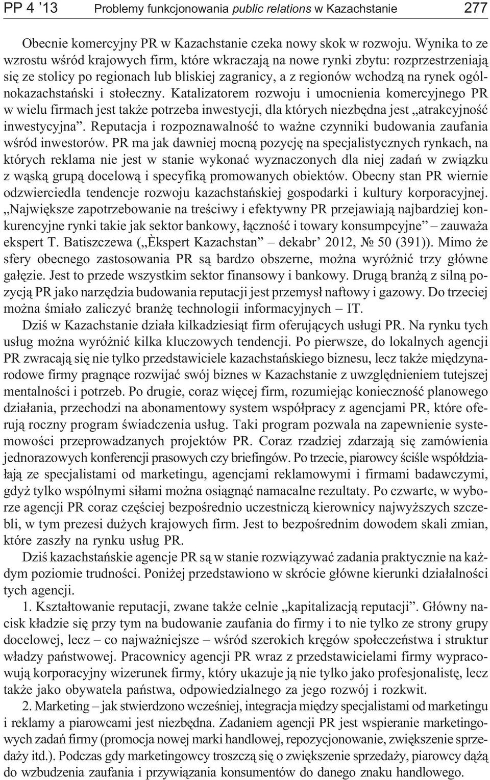 i sto³eczny. Katalizatorem rozwoju i umocnienia komercyjnego PR w wielu firmach jest tak e potrzeba inwestycji, dla których niezbêdna jest atrakcyjnoœæ inwestycyjna.