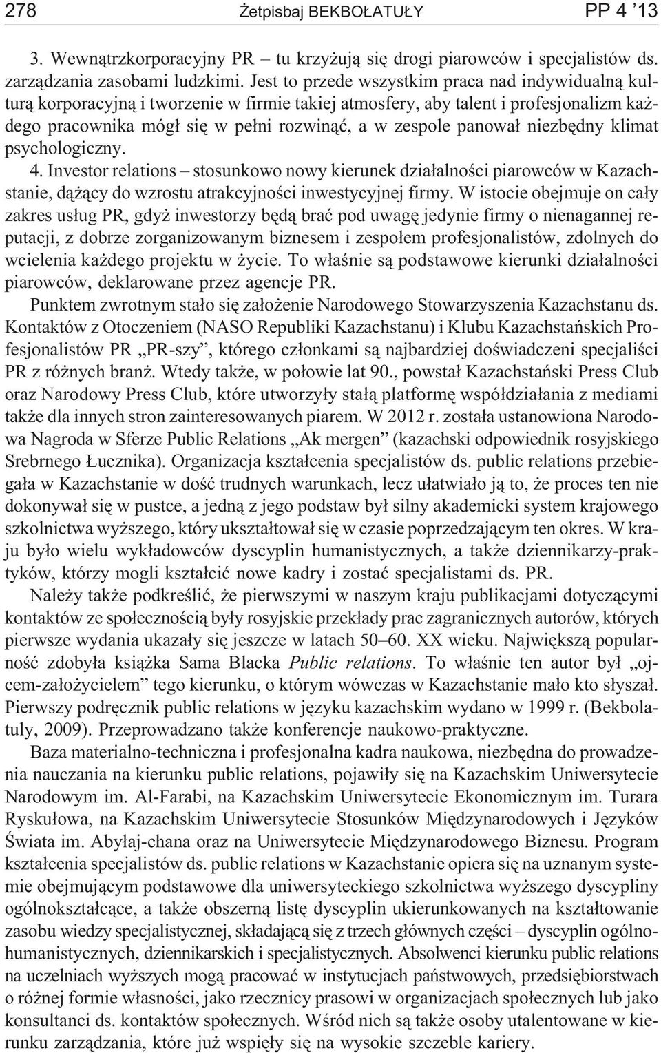 panowa³ niezbêdny klimat psychologiczny. 4. Investor relations stosunkowo nowy kierunek dzia³alnoœci piarowców w Kazachstanie, d¹ ¹cy do wzrostu atrakcyjnoœci inwestycyjnej firmy.