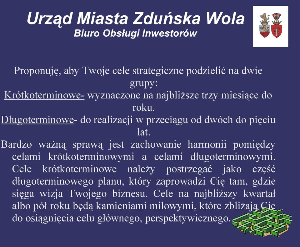 Bardzo ważną sprawą jest zachowanie harmonii pomiędzy celami krótkoterminowymi a celami długoterminowymi.