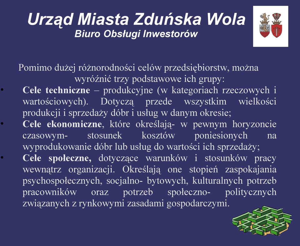 kosztów poniesionych na wyprodukowanie dóbr lub usług do wartości ich sprzedaży; Cele społeczne, dotyczące warunków i stosunków pracy wewnątrz organizacji.