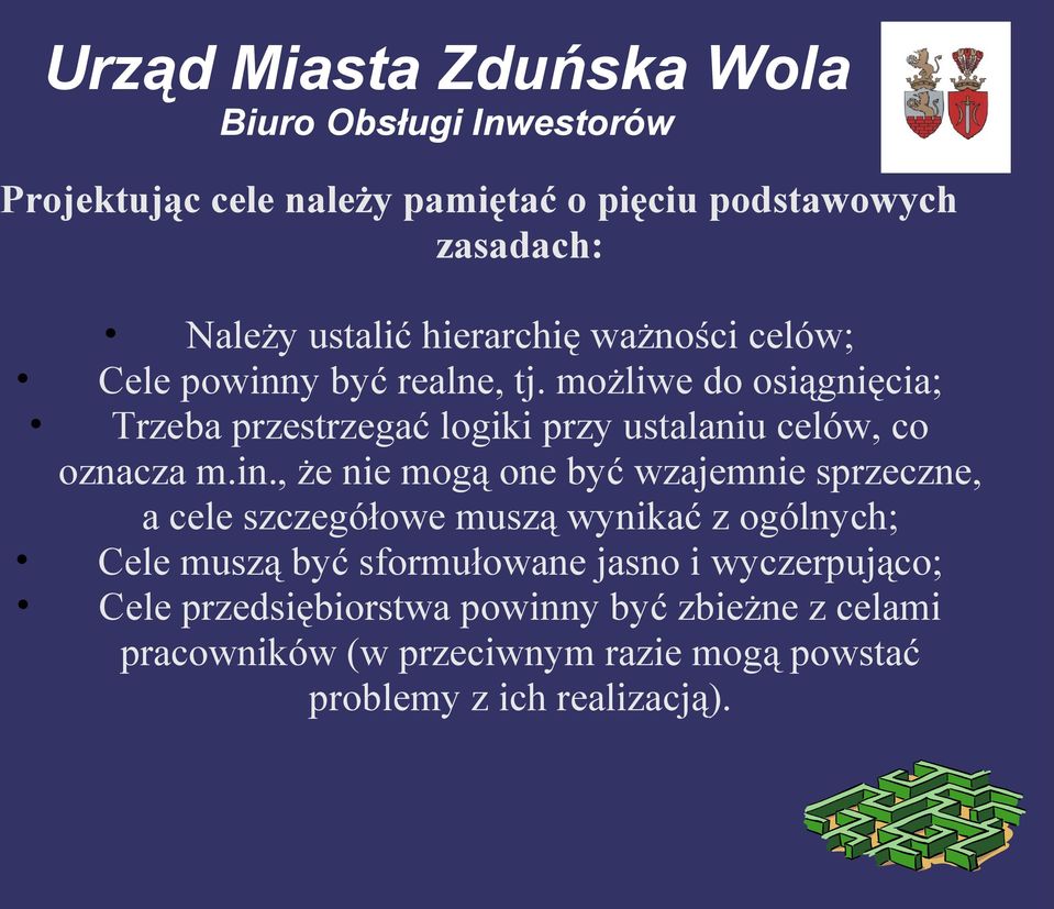 , że nie mogą one być wzajemnie sprzeczne, a cele szczegółowe muszą wynikać z ogólnych; Cele muszą być sformułowane jasno