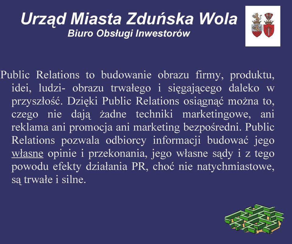 Dzięki Public Relations osiągnąć można to, czego nie dają żadne techniki marketingowe, ani reklama ani