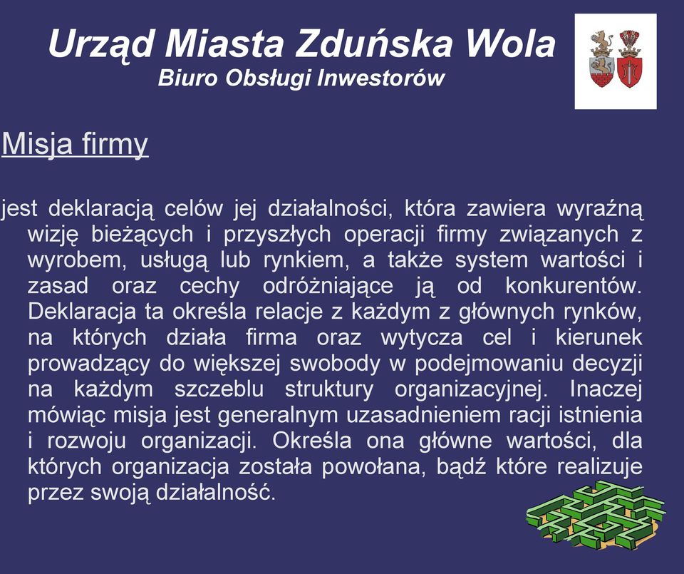 Deklaracja ta określa relacje z każdym z głównych rynków, na których działa firma oraz wytycza cel i kierunek prowadzący do większej swobody w podejmowaniu