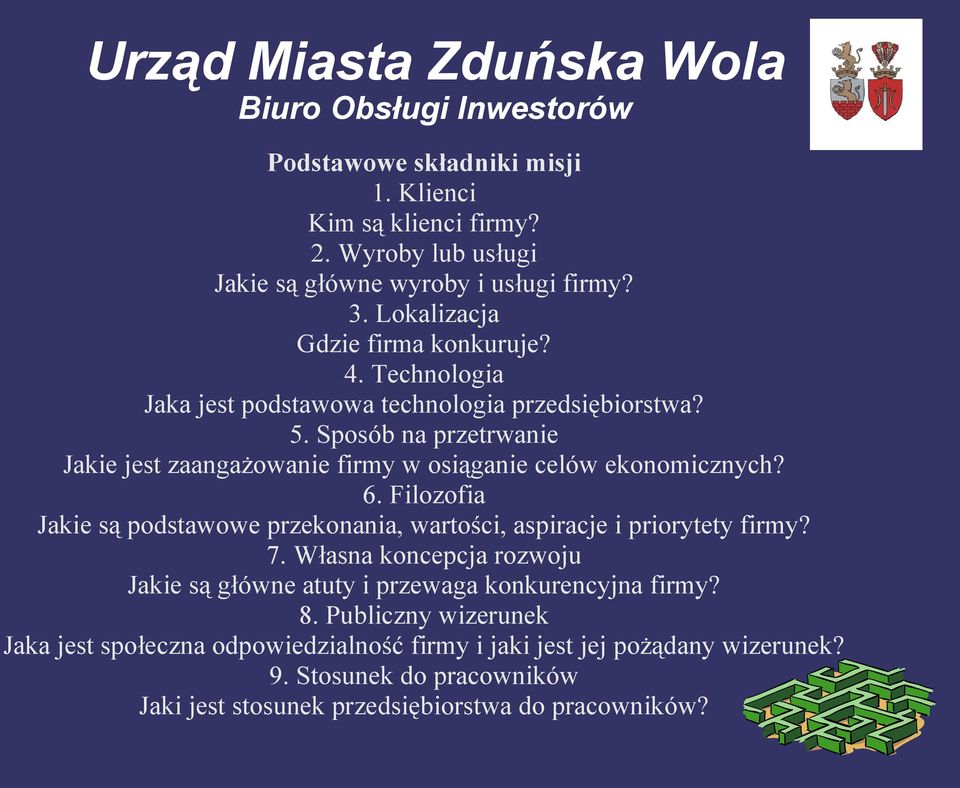 Filozofia Jakie są podstawowe przekonania, wartości, aspiracje i priorytety firmy? 7. Własna koncepcja rozwoju Jakie są główne atuty i przewaga konkurencyjna firmy?