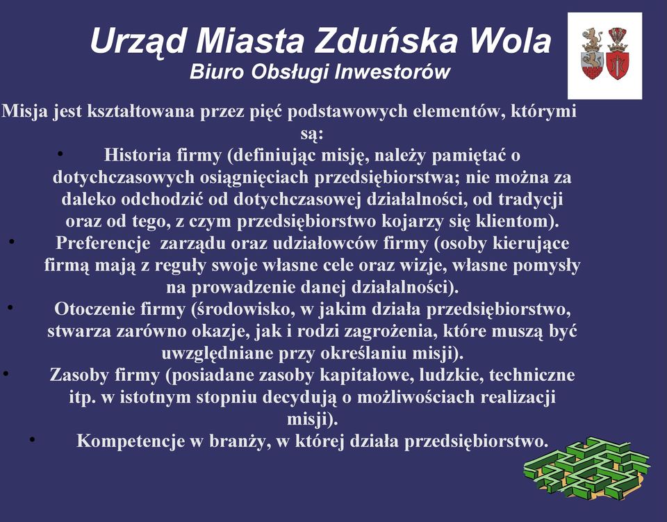 Preferencje zarządu oraz udziałowców firmy (osoby kierujące firmą mają z reguły swoje własne cele oraz wizje, własne pomysły na prowadzenie danej działalności).