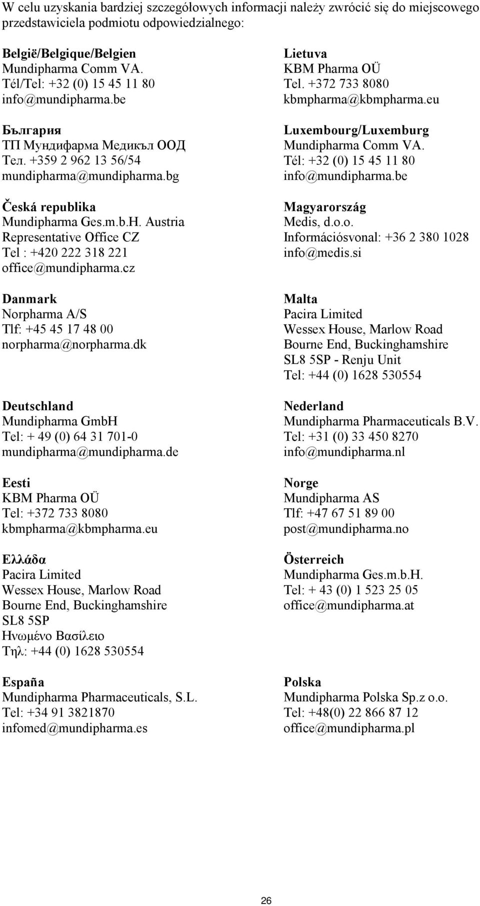 Austria Representative Office CZ Tel : +420 222 318 221 office@mundipharma.cz Danmark Norpharma A/S Tlf: +45 45 17 48 00 norpharma@norpharma.