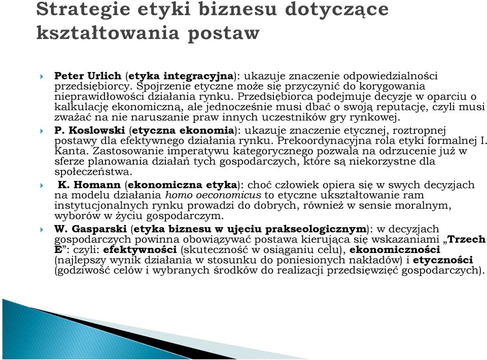 Koslowski (etyczna ekonomia): ukazuje znaczenie etycznej, roztropnej postawy dla efektywnego działania rynku. Prekoordynacyjna rola etyki formalnej I. Kanta.