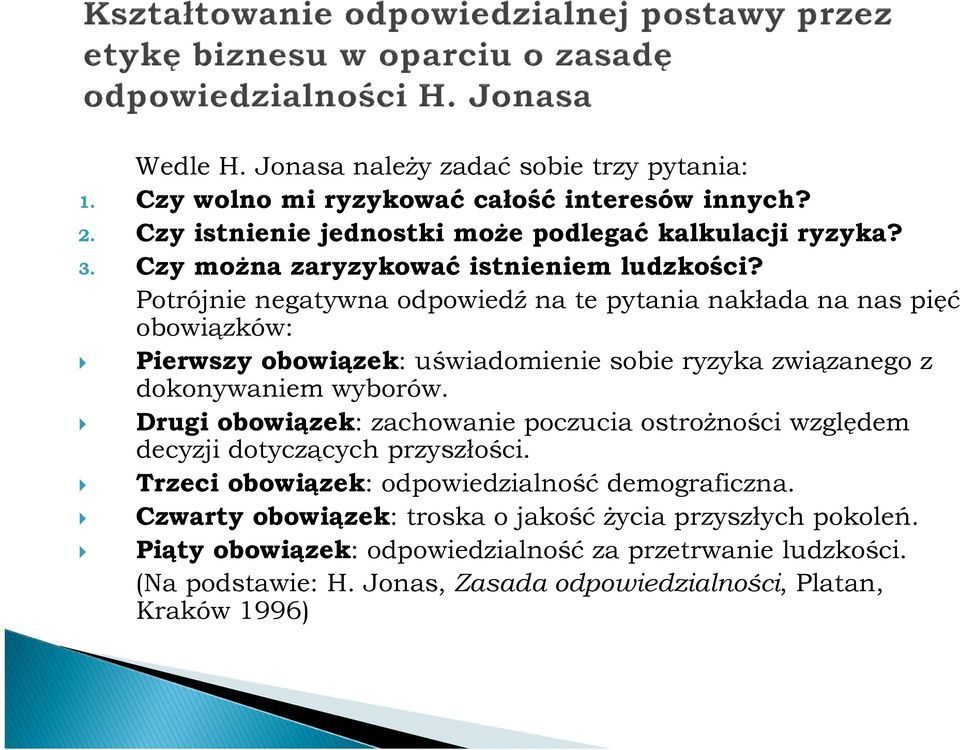 Potrójnie negatywna odpowiedź na te pytania nakłada na nas pięć obowiązków: Pierwszy obowiązek: uświadomienie sobie ryzyka związanego z dokonywaniem wyborów.