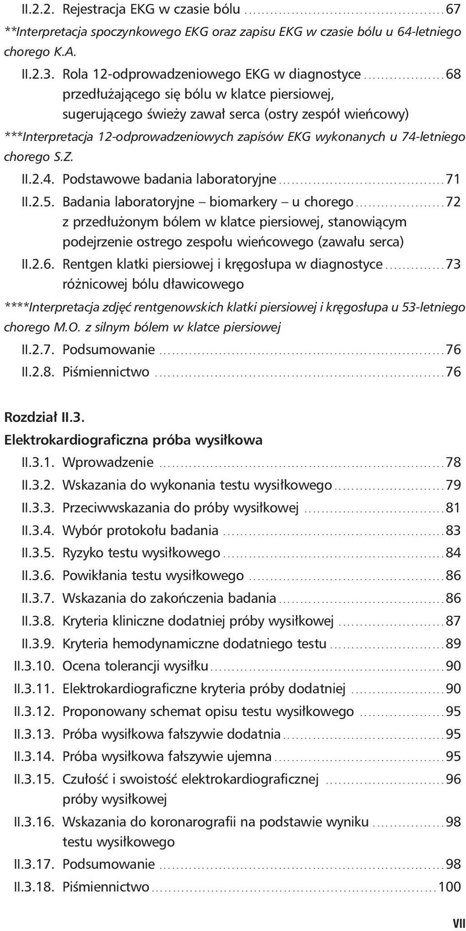 .................. 68 przedłużającego się bólu w klatce piersiowej, sugerującego świeży zawał serca (ostry zespół wieńcowy) ***Interpretacja 12-odprowadzeniowych zapisów EKG wykonanych u 74-letniego chorego S.