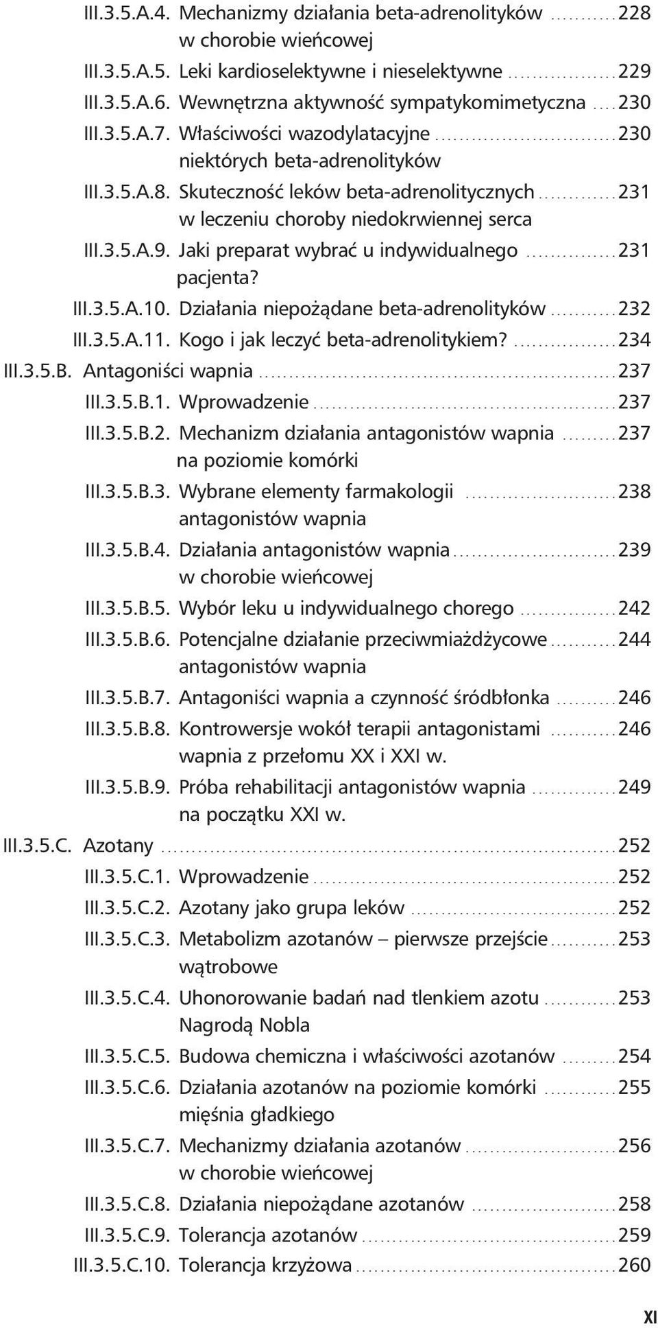 Skuteczność leków beta-adrenolitycznych............. 231 w leczeniu choroby niedokrwiennej serca III.3.5.A.9. Jaki preparat wybrać u indywidualnego............... 231 pacjenta? III.3.5.A.10.