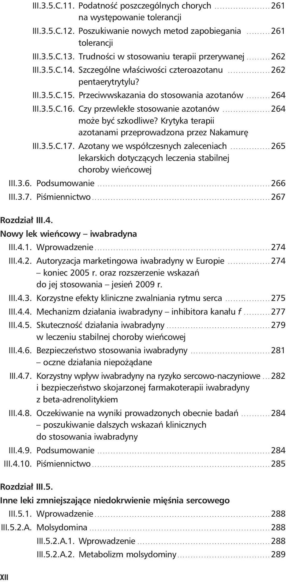 ........ 264 III.3.5.C.16. Czy przewlekłe stosowanie azotanów.................. 264 może być szkodliwe? Krytyka terapii azotanami przeprowadzona przez Nakamurę III.3.5.C.17.