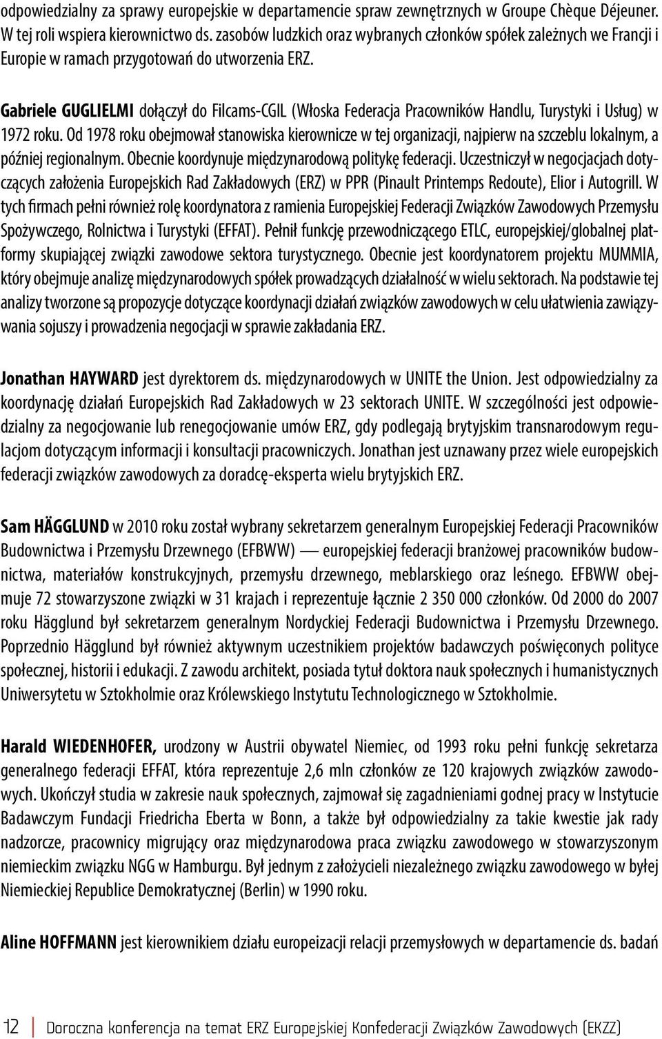 Gabriele GUGLIELMI dołączył do Filcams-CGIL (Włoska Federacja Pracowników Handlu, Turystyki i Usług) w 1972 roku.