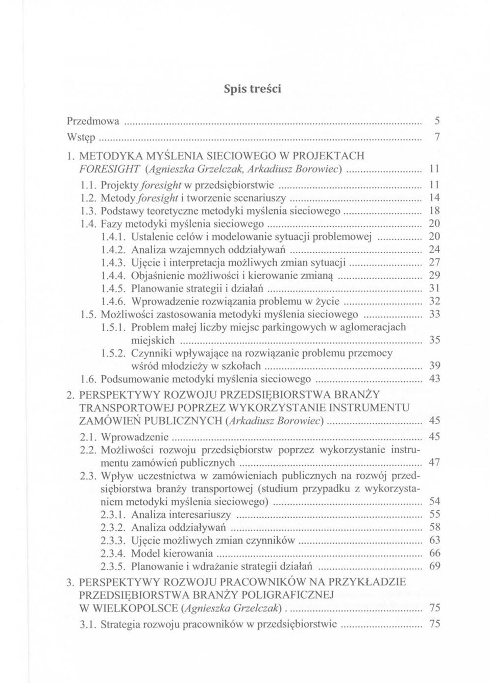 ................................. 14 1.3. Podstawy teoretyczne metodyki myślenia sieciowego... 18 1.4. Fazy metodyki myślenia sieciowego... 20 1.4.1. Ustalenie celów i modelowanie sytuacji problemowej.