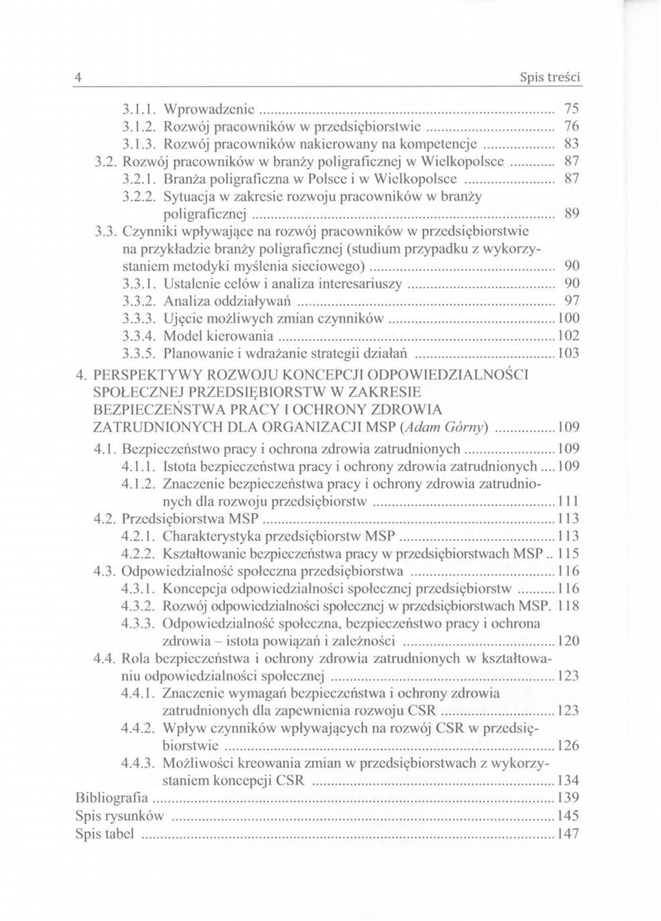 .. 90 3.3.1. Ustalenie celów i analiza interesariuszy... 90 3.3.2. Analiza oddziaływań... 97 3.3.3. Ujęcie możliwych zmian czynników... 100 3.3.4. Model kierowania... 102 3.3.5.