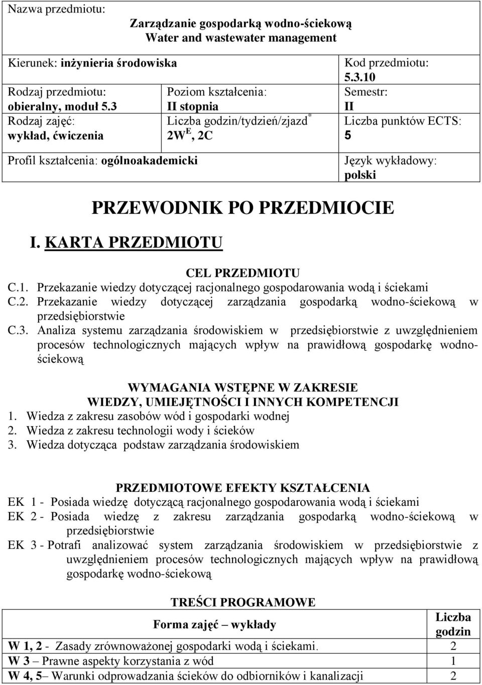 KARTA PRZEDMIOTU CEL PRZEDMIOTU C.1. Przekazanie iedzy dotyczącej racjonalnego gospodaroania odą i ściekami C.. Przekazanie iedzy dotyczącej odno-ściekoą przedsiębiorstie C.3.