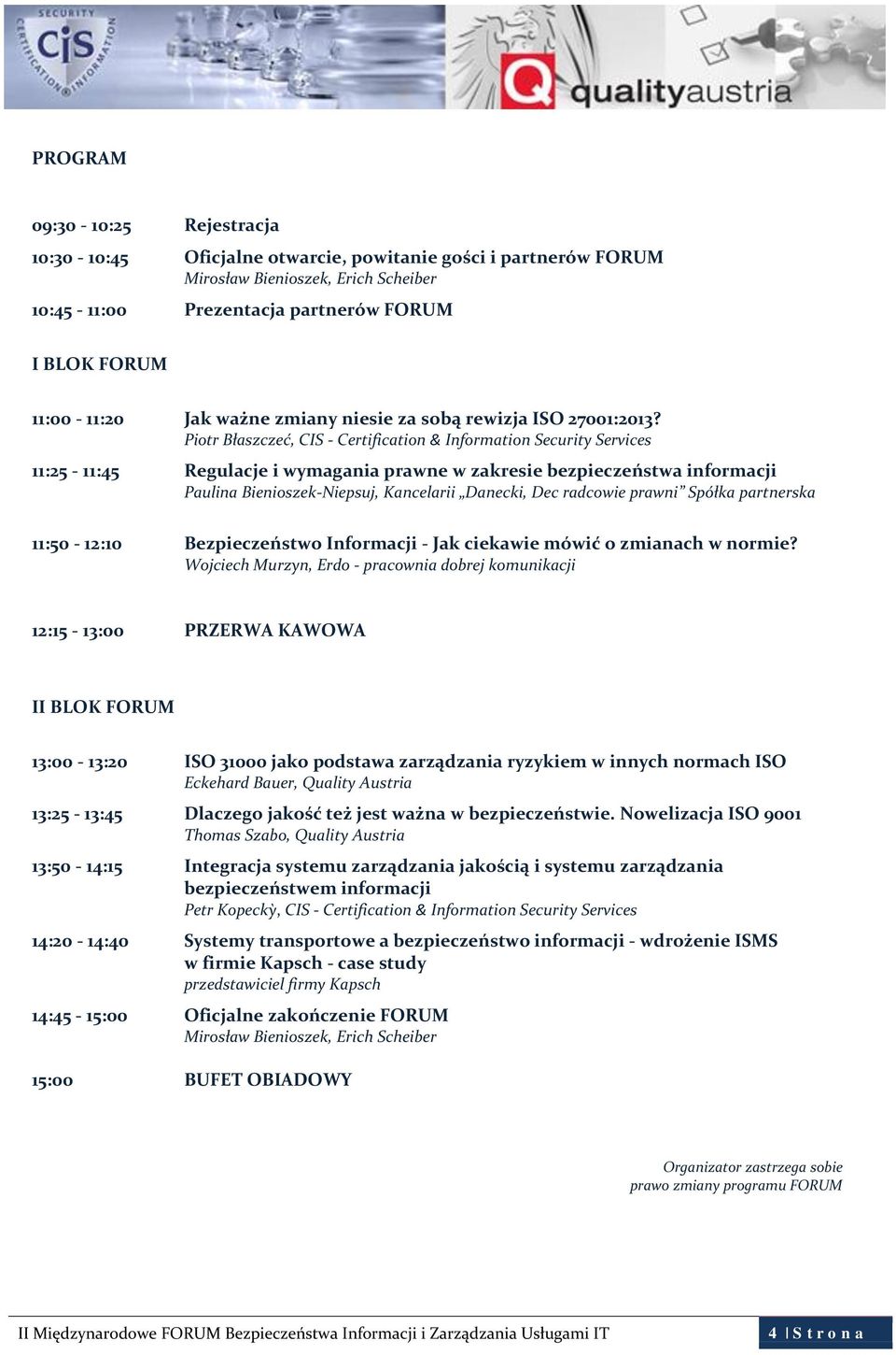 Piotr Błaszczeć, CIS - Certification & Information Security Services 11:25-11:45 Regulacje i wymagania prawne w zakresie bezpieczeństwa informacji Paulina Bienioszek-Niepsuj, Kancelarii Danecki, Dec