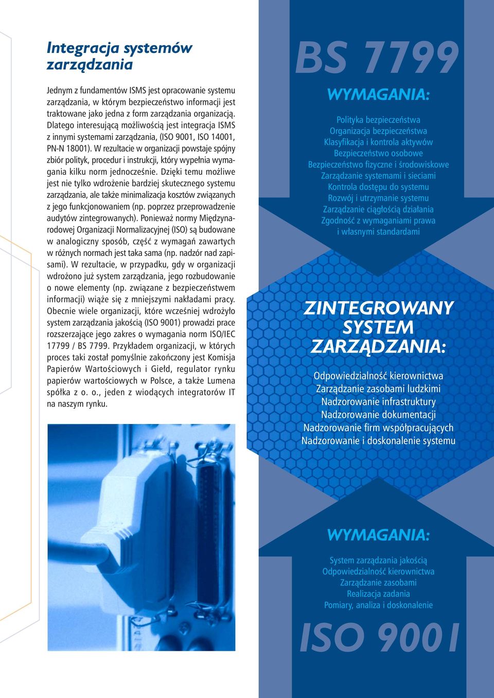 W rezultacie w organizacji powstaje spójny zbiór polityk, procedur i instrukcji, który wype nia wymagania kilku norm jednoczeênie.