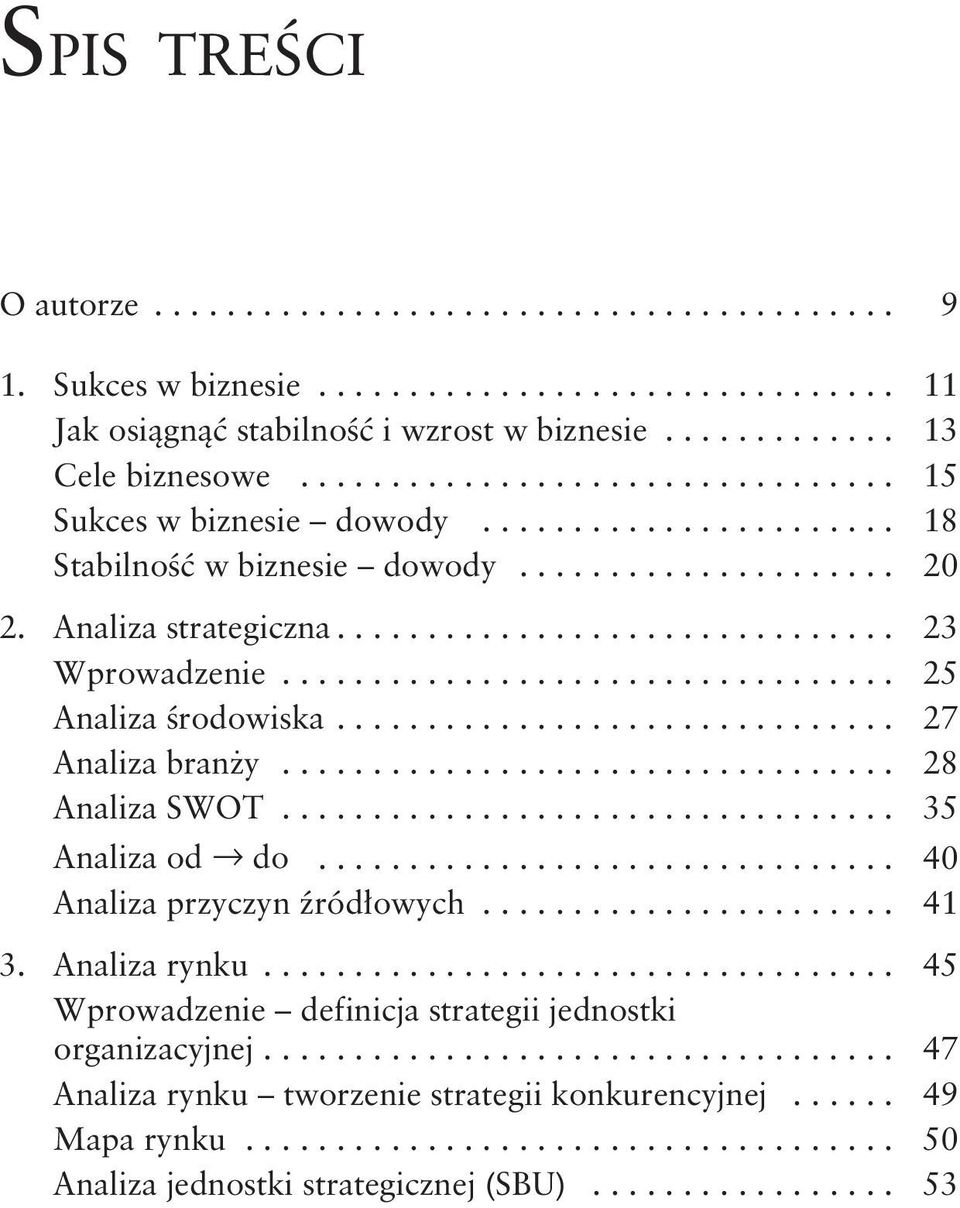 ................................. 25 Analiza środowiska............................... 27 Analiza branży.................................. 28 Analiza SWOT.................................. 35 Analiza od do.