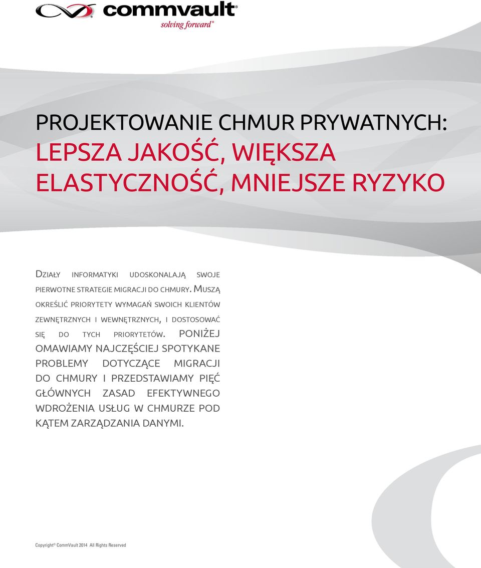 Muszą określić priorytety wymagań swoich klientów zewnętrznych i wewnętrznych, i dostosować się do tych