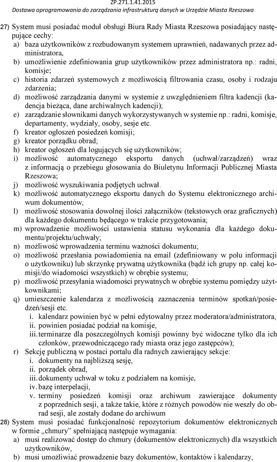 : radni, komisje; c) historia zdarzeń systemowych z możliwością filtrowania czasu, osoby i rodzaju zdarzenia; d) możliwość zarządzania danymi w systemie z uwzględnieniem filtra kadencji (kadencja