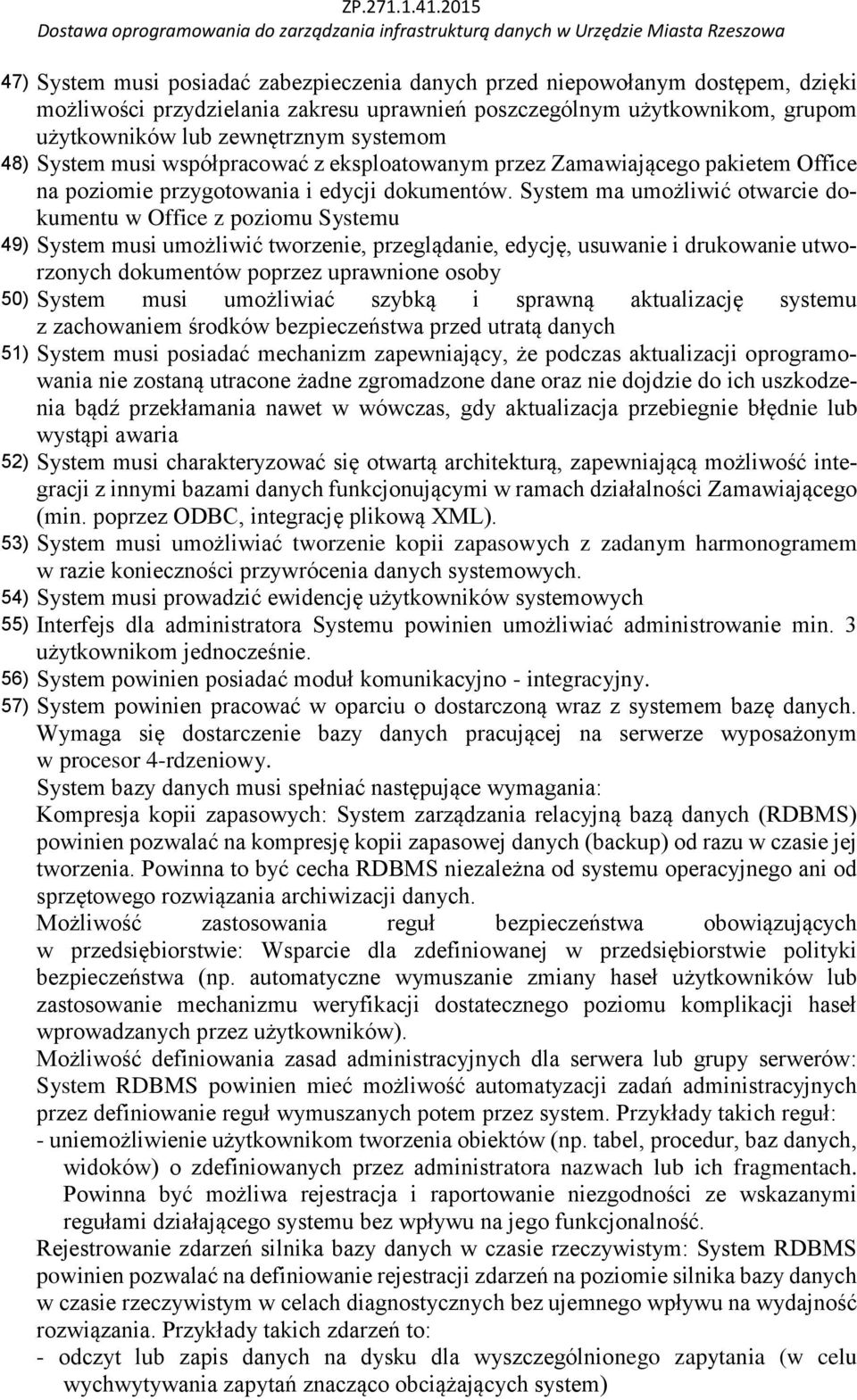 System ma umożliwić otwarcie dokumentu w Office z poziomu Systemu 49) System musi umożliwić tworzenie, przeglądanie, edycję, usuwanie i drukowanie utworzonych dokumentów poprzez uprawnione osoby 50)