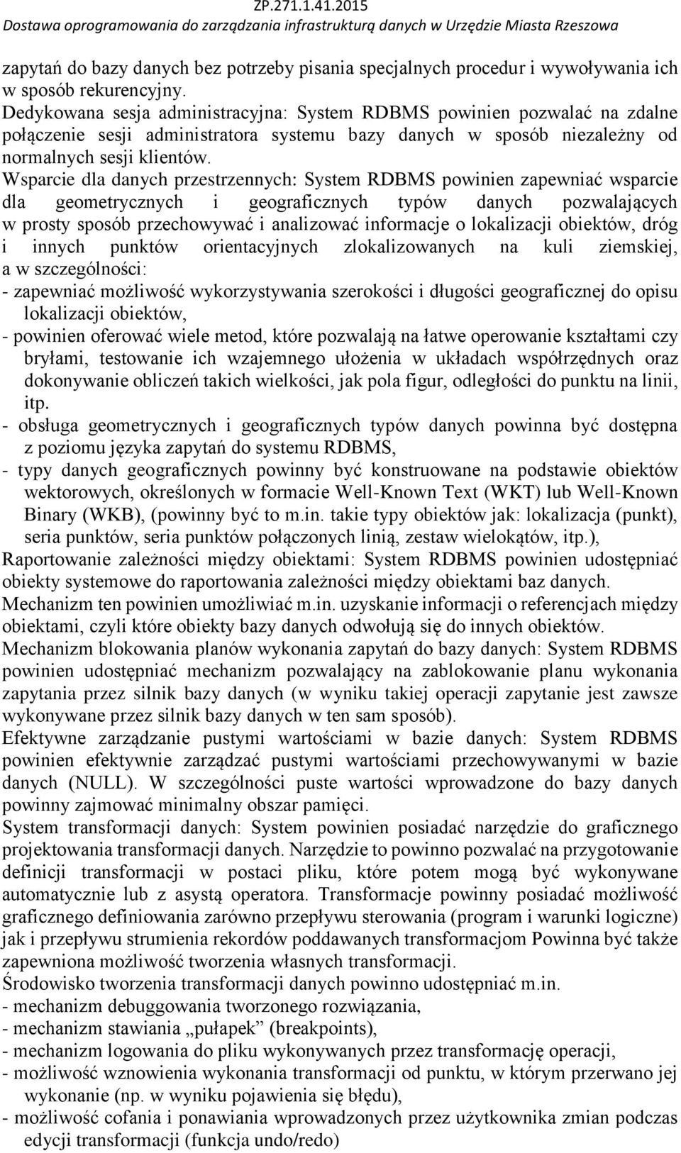 Wsparcie dla danych przestrzennych: System RDBMS powinien zapewniać wsparcie dla geometrycznych i geograficznych typów danych pozwalających w prosty sposób przechowywać i analizować informacje o