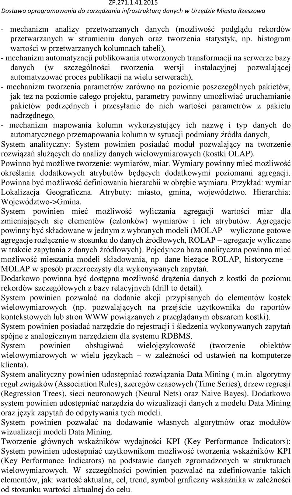 pozwalającej automatyzować proces publikacji na wielu serwerach), - mechanizm tworzenia parametrów zarówno na poziomie poszczególnych pakietów, jak też na poziomie całego projektu, parametry powinny