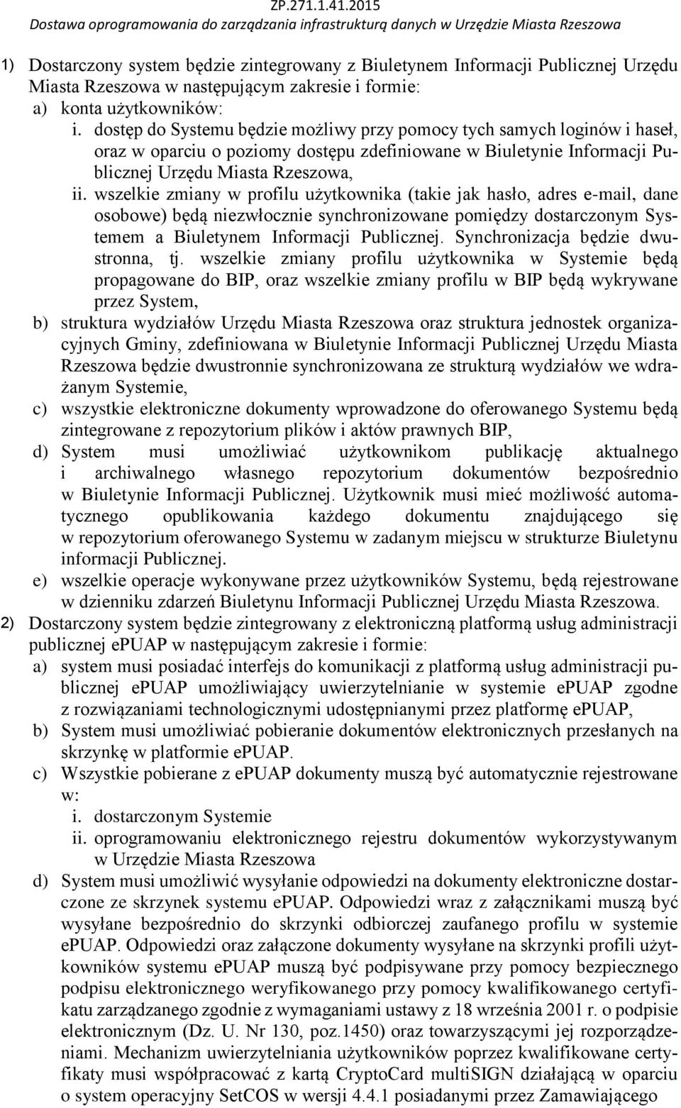 wszelkie zmiany w profilu użytkownika (takie jak hasło, adres e-mail, dane osobowe) będą niezwłocznie synchronizowane pomiędzy dostarczonym Systemem a Biuletynem Informacji Publicznej.