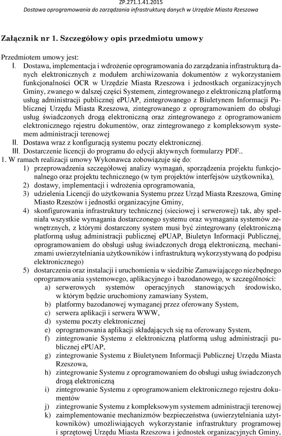 Rzeszowa i jednostkach organizacyjnych Gminy, zwanego w dalszej części Systemem, zintegrowanego z elektroniczną platformą usług administracji publicznej epuap, zintegrowanego z Biuletynem Informacji