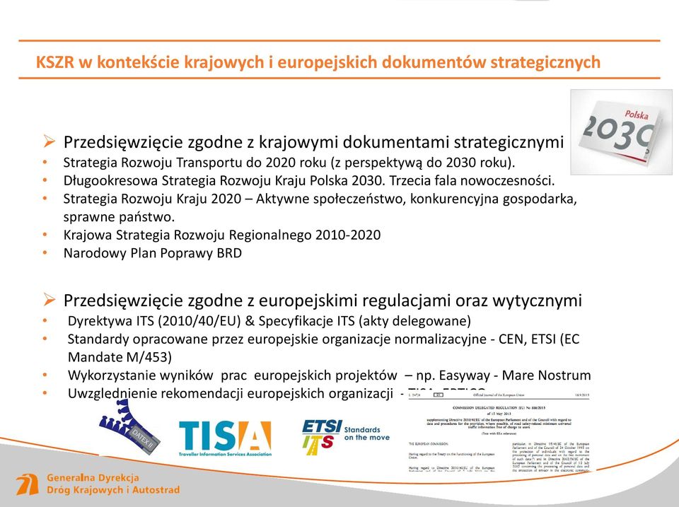 Krajowa Strategia Rozwoju Regionalnego 2010-2020 Narodowy Plan Poprawy BRD Przedsięwzięcie zgodne z europejskimi regulacjami oraz wytycznymi Dyrektywa ITS (2010/40/EU) & Specyfikacje ITS (akty