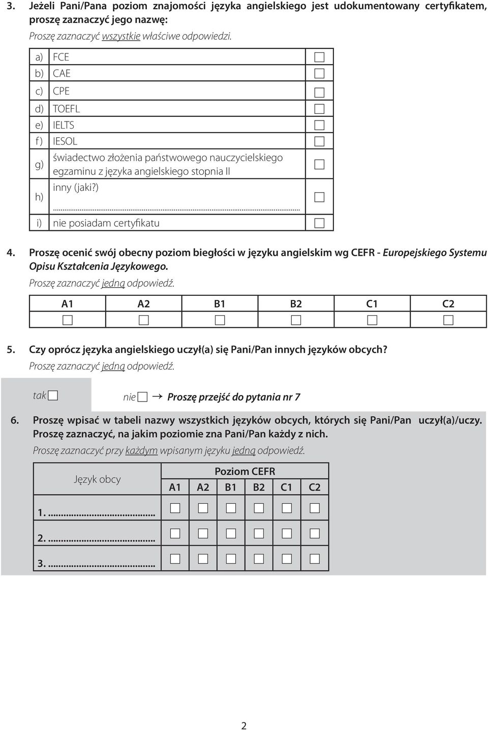 Proszę ocenić swój obecny poziom biegłości w języku angielskim wg CEFR - Europejskiego Systemu Opisu Kształcenia Językowego. A1 A2 B1 B2 C1 C2 5.