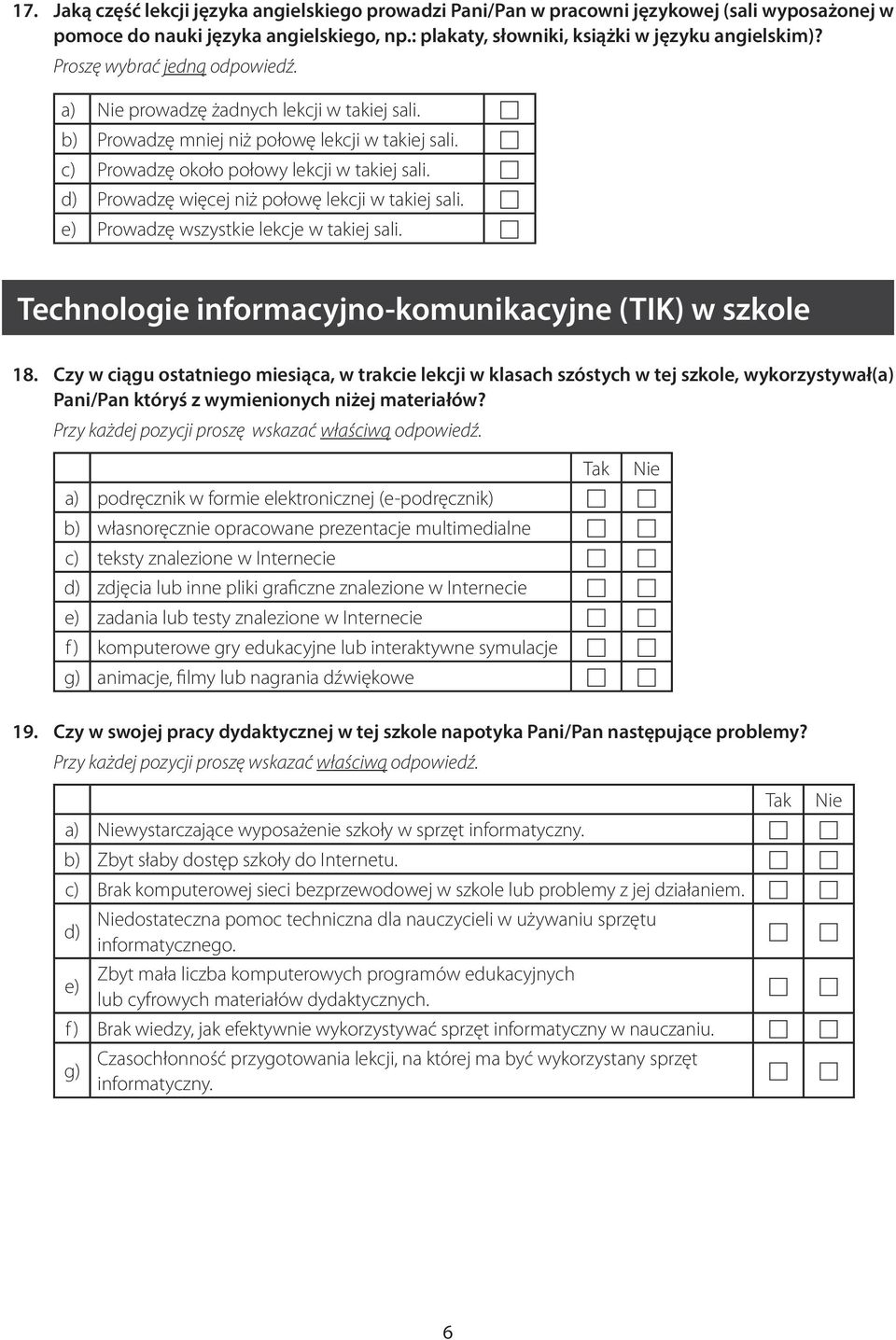 d) Prowadzę więcej niż połowę lekcji w takiej sali. e) Prowadzę wszystkie lekcje w takiej sali. Technologie informacyjno-komunikacyjne (TIK) w szkole 18.