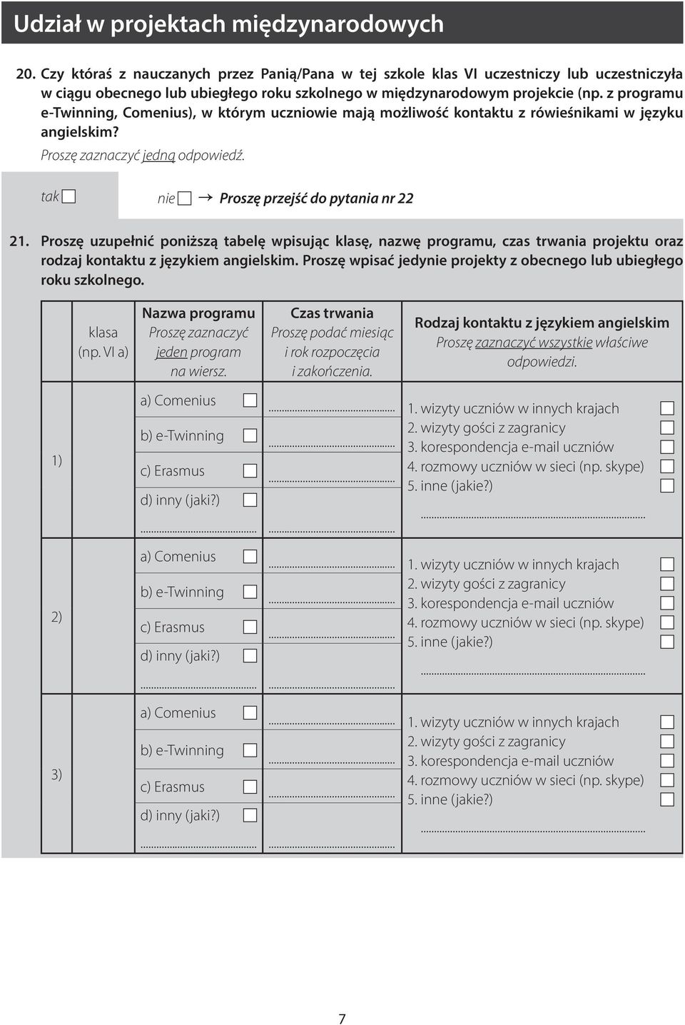 z programu e-twinning, Comenius), w którym uczniowie mają możliwość kontaktu z rówieśnikami w języku angielskim? tak nie Proszę przejść do pytania nr 22 21.