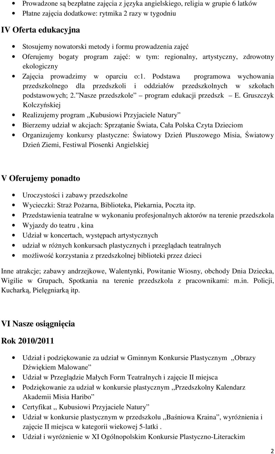 Podstawa programowa wychowania przedszkolnego dla przedszkoli i oddziałów przedszkolnych w szkołach podstawowych; 2. Nasze przedszkole program edukacji przedszk E.