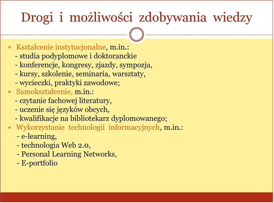 : - studia podyplomowe i doktoranckie - konferencje, kongresy, zjazdy, sympozja, - kursy, szkolenie, seminaria,