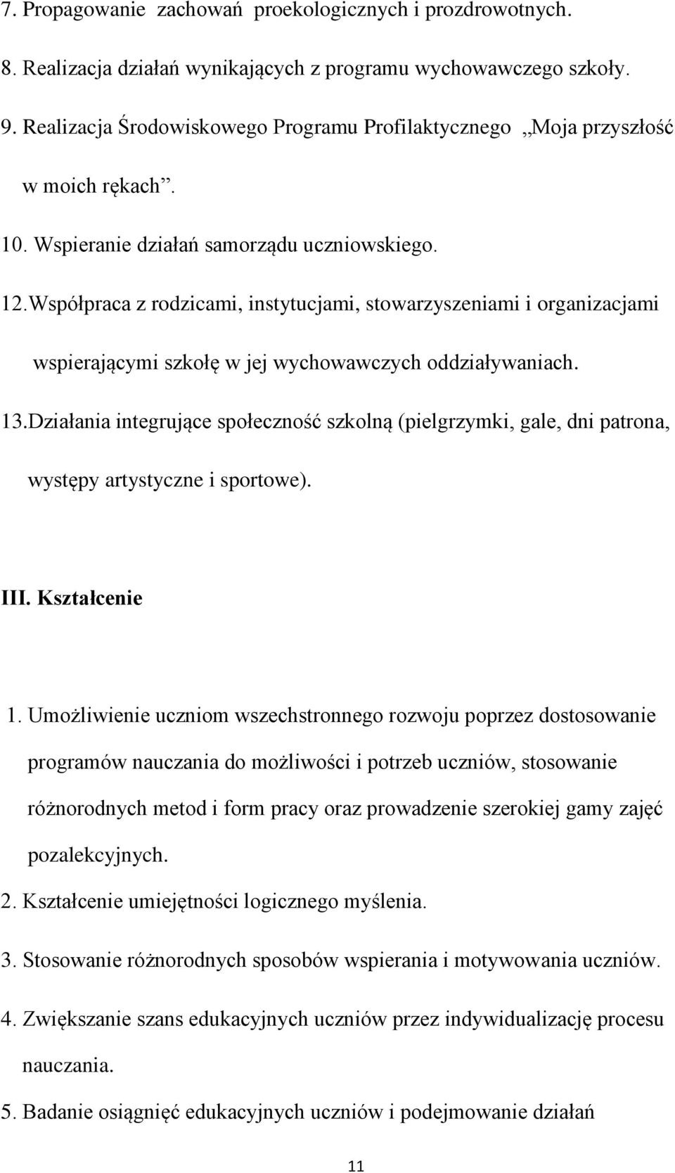 Współpraca z rodzicami, instytucjami, stowarzyszeniami i organizacjami wspierającymi szkołę w jej wychowawczych oddziaływaniach. 13.