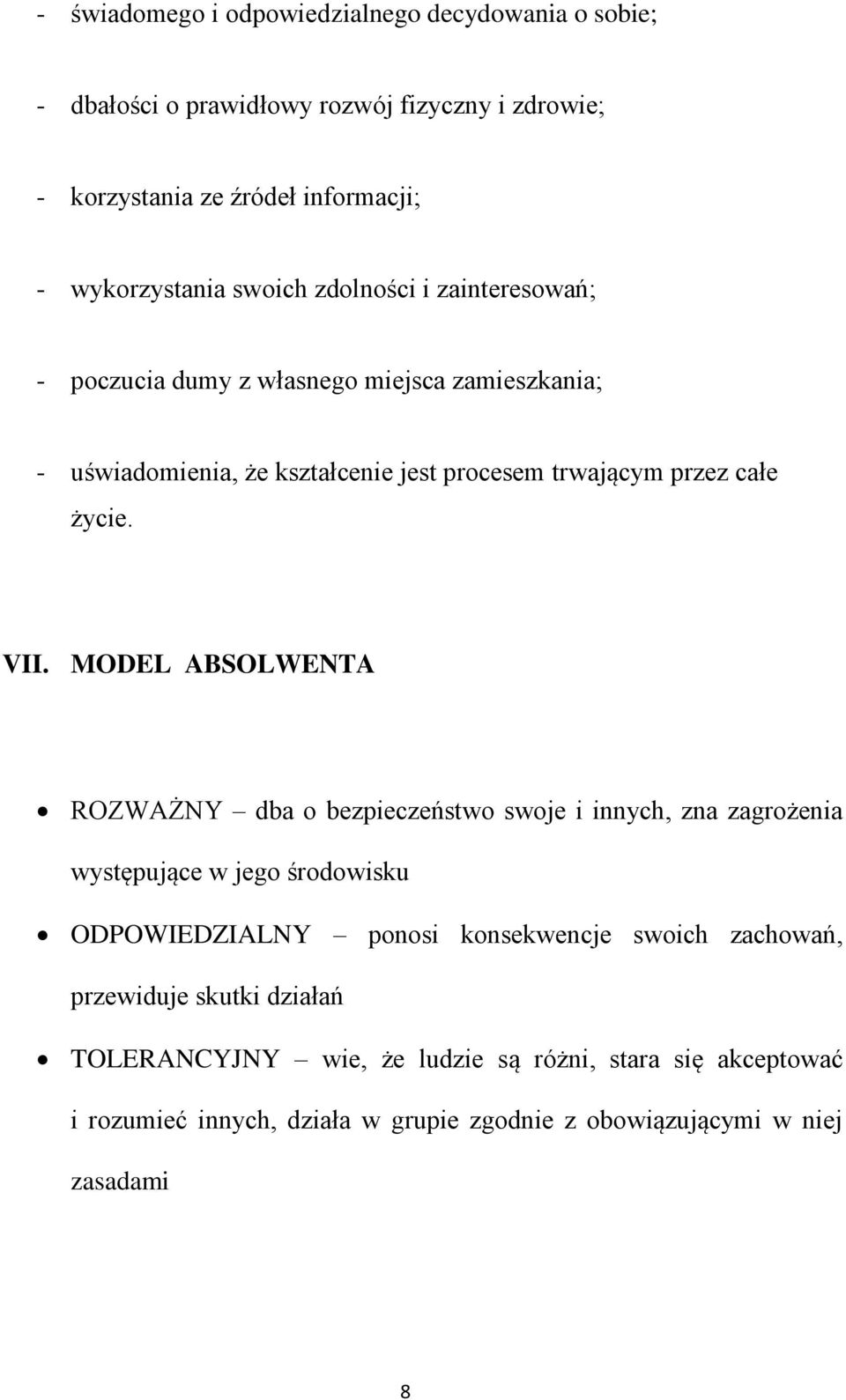 VII. MODEL ABSOLWENTA ROZWAŻNY dba o bezpieczeństwo swoje i innych, zna zagrożenia występujące w jego środowisku ODPOWIEDZIALNY ponosi konsekwencje swoich