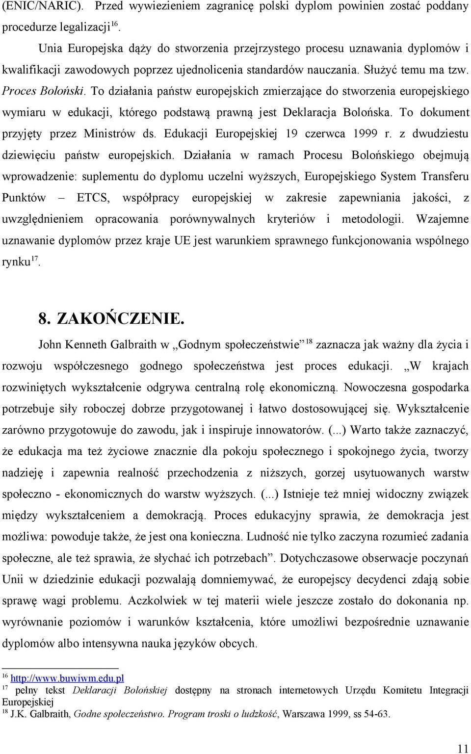 To działania państw europejskich zmierzające do stworzenia europejskiego wymiaru w edukacji, którego podstawą prawną jest Deklaracja Bolońska. To dokument przyjęty przez Ministrów ds.