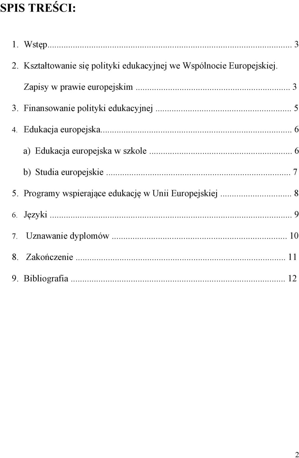 .. 6 a) Edukacja europejska w szkole... 6 b) Studia europejskie... 7 5.