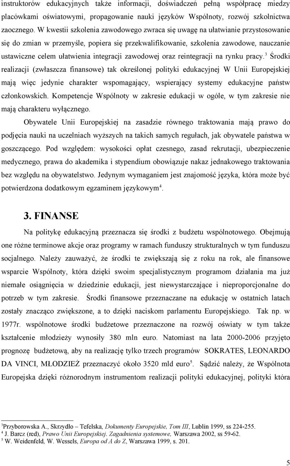 integracji zawodowej oraz reintegracji na rynku pracy.