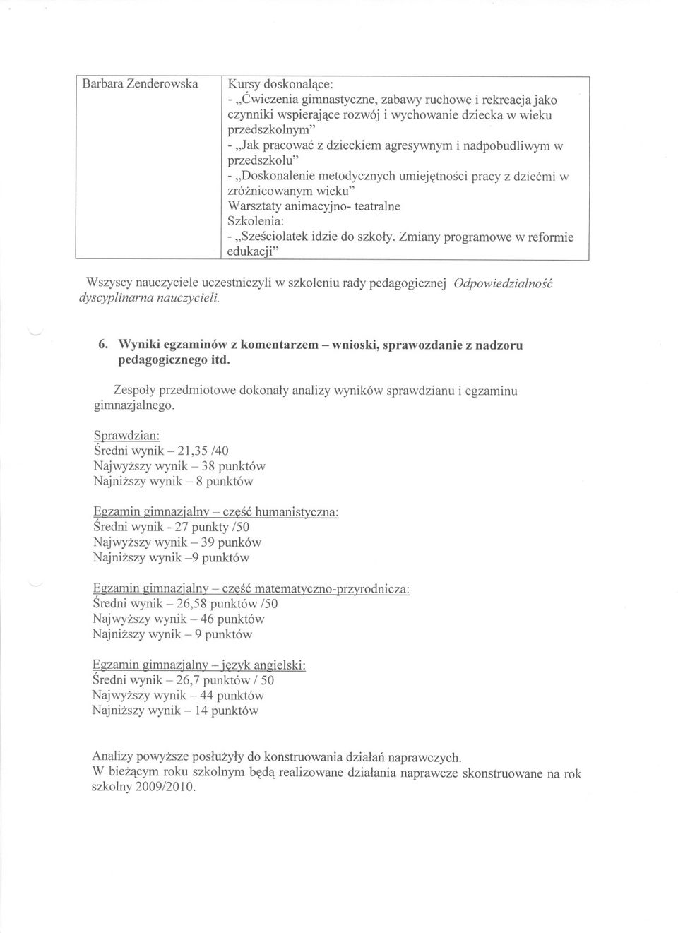 Zmiany programowe w reformie edukacji" Wszyscy nauczyciele uczestniczyli w szkoleniu rady pedagogicznej Odpowiedzialnosc dyscyplinarna nauczycieli. '--" 6.