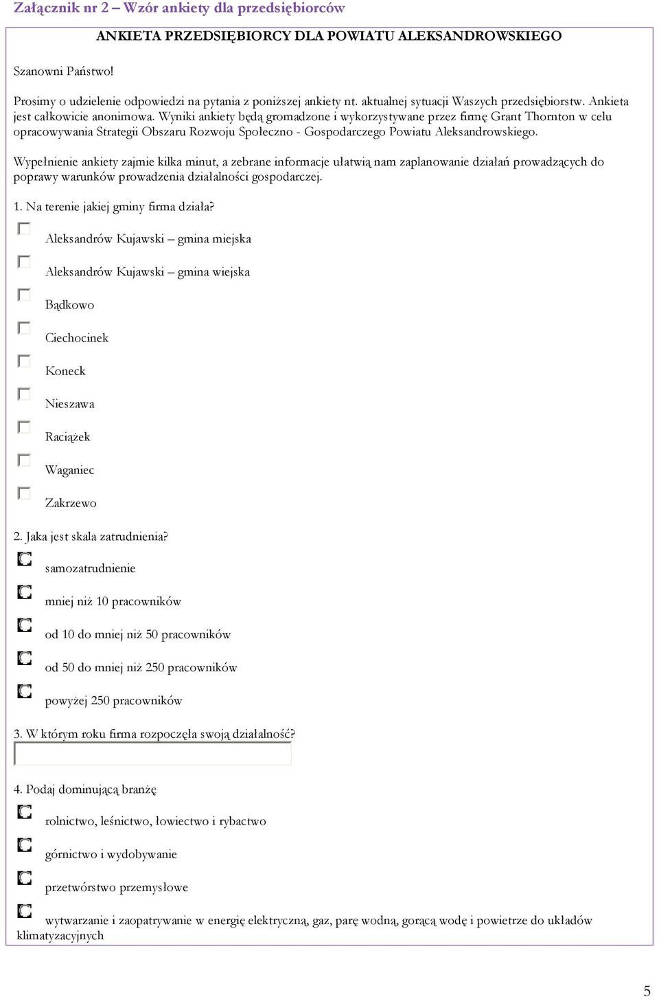 Wyniki ankiety będą gromadzone i wykorzystywane przez firmę Grant Thornton w celu opracowywania Strategii Obszaru Rozwoju Społeczno - Gospodarczego Powiatu Aleksandrowskiego.