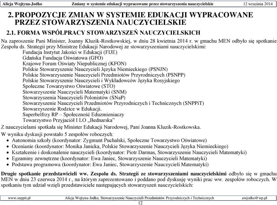 Strategii przy Ministrze Edukacji Narodowej ze stowarzyszeniami nauczycielskimi: Fundacja Instytut Jakości w Edukacji (FIJE) Gdańska Fundacja Oświatowa (GFO) Krajowe Forum Oświaty Niepublicznej