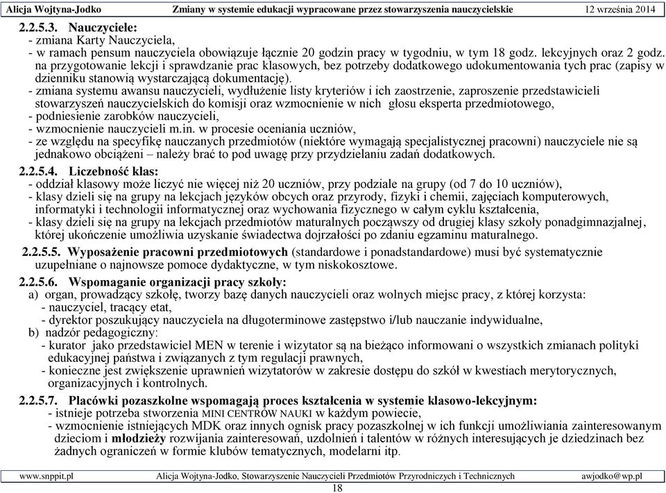 - zmiana systemu awansu nauczycieli, wydłużenie listy kryteriów i ich zaostrzenie, zaproszenie przedstawicieli stowarzyszeń nauczycielskich do komisji oraz wzmocnienie w nich głosu eksperta