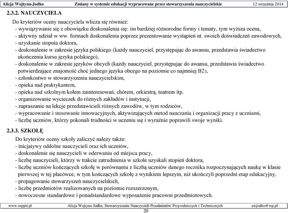 swoich doświadczeń zawodowych, - uzyskanie stopnia doktora, - doskonalenie w zakresie języka polskiego (każdy nauczyciel, przystępując do awansu, przedstawia świadectwo ukończenia kursu języka