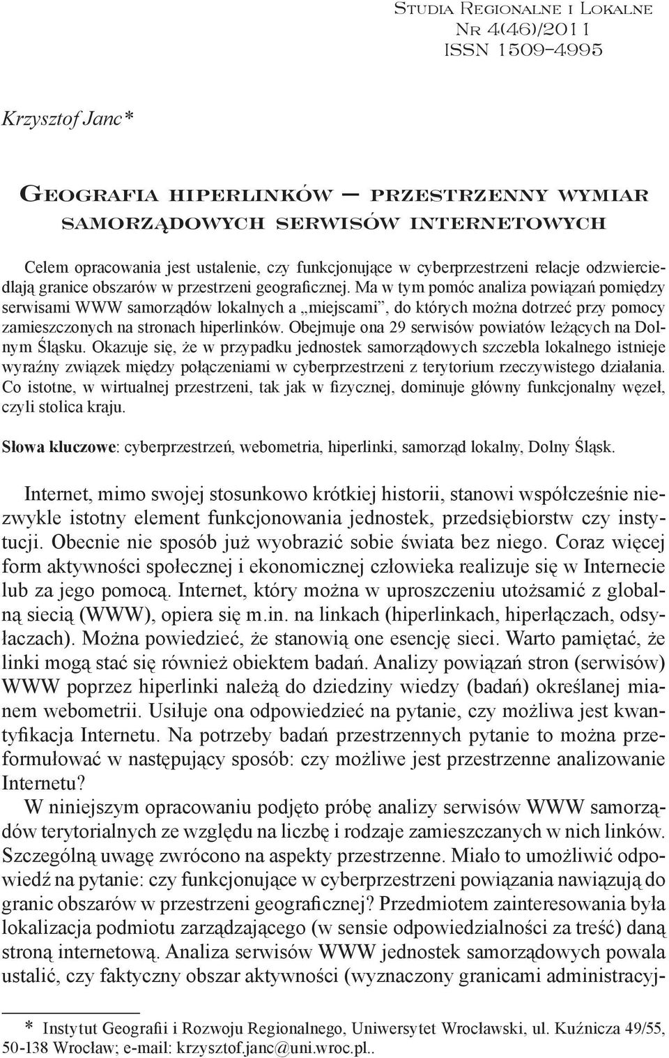 Ma w tym pomóc analiza powiązań pomiędzy serwisami WWW samorządów lokalnych a miejscami, do których można dotrzeć przy pomocy zamieszczonych na stronach hiperlinków.