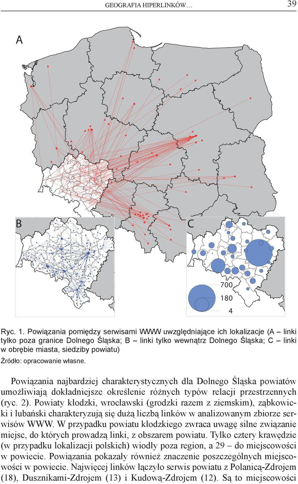 Źródło: opracowanie własne. Powiązania najbardziej charakterystycznych dla Dolnego Śląska powiatów umożliwiają dokładniejsze określenie różnych typów relacji przestrzennych (ryc. 2).