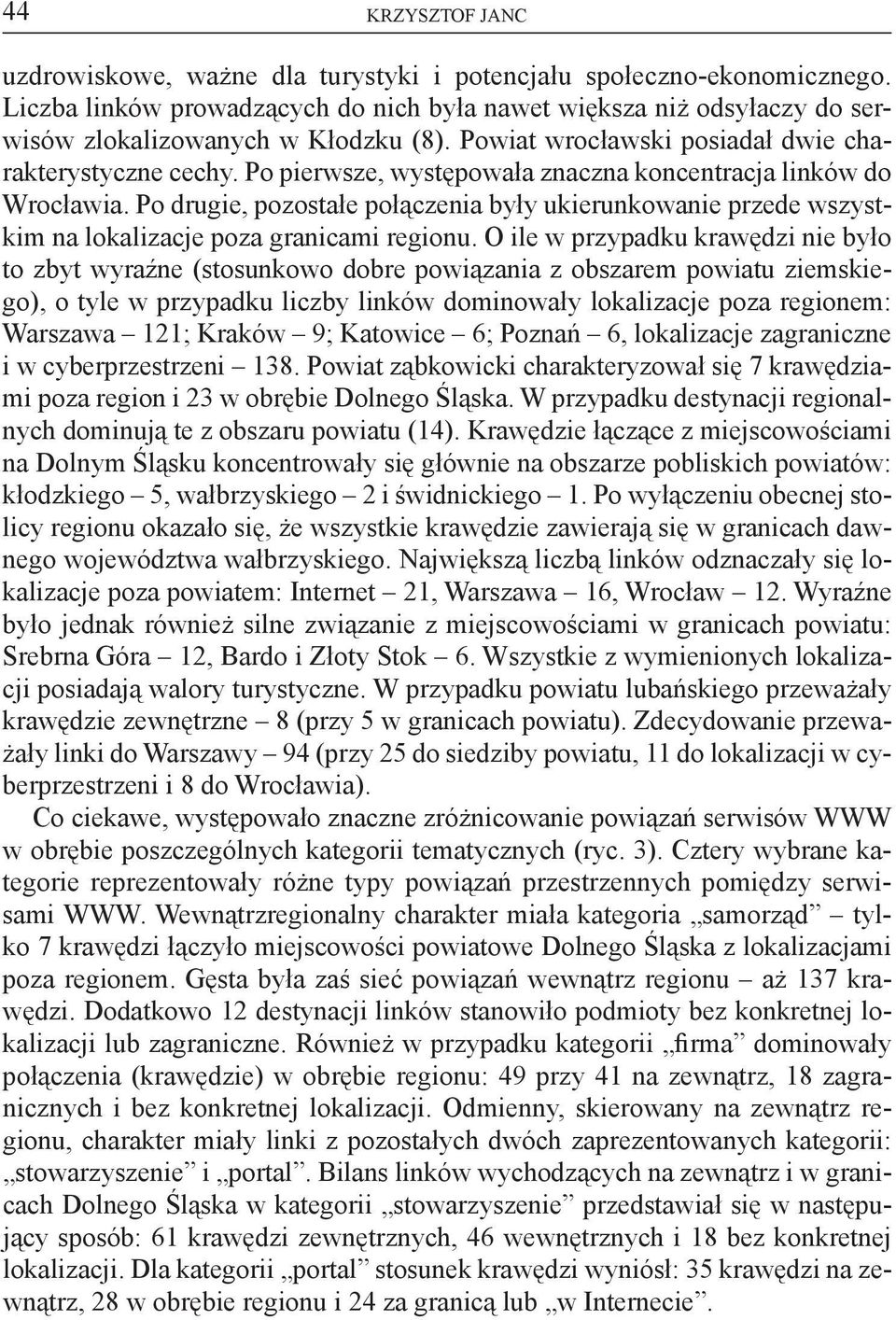 Po drugie, pozostałe połączenia były ukierunkowanie przede wszystkim na lokalizacje poza granicami regionu.