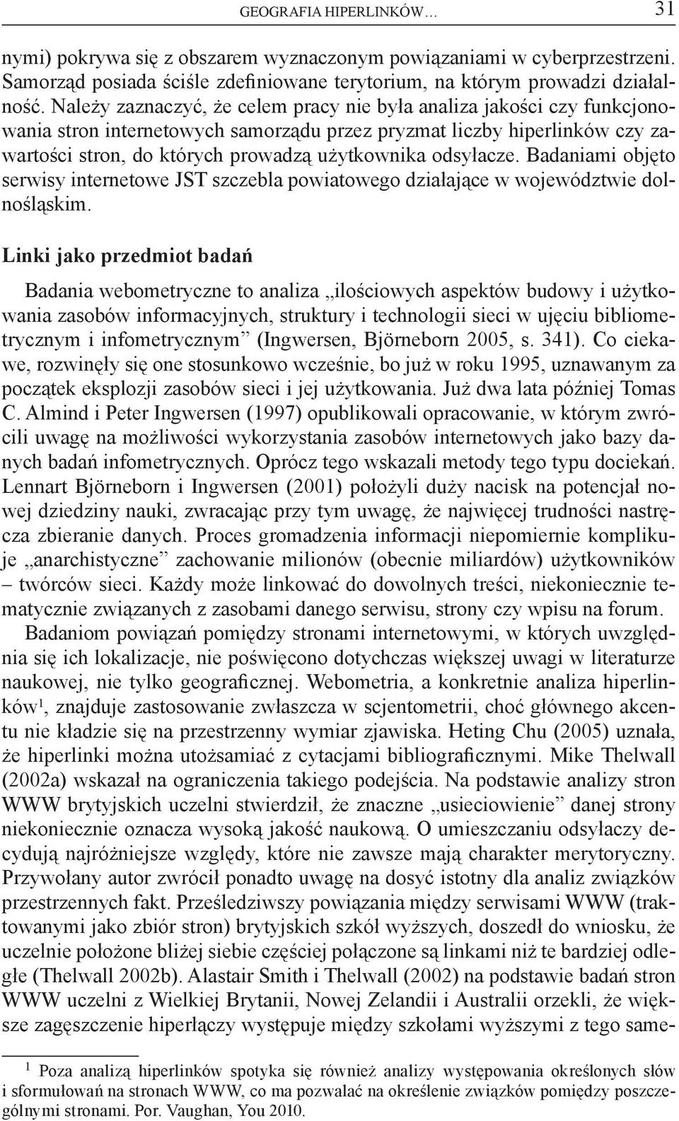 odsyłacze. Badaniami objęto serwisy internetowe JST szczebla powiatowego działające w województwie dolnośląskim.