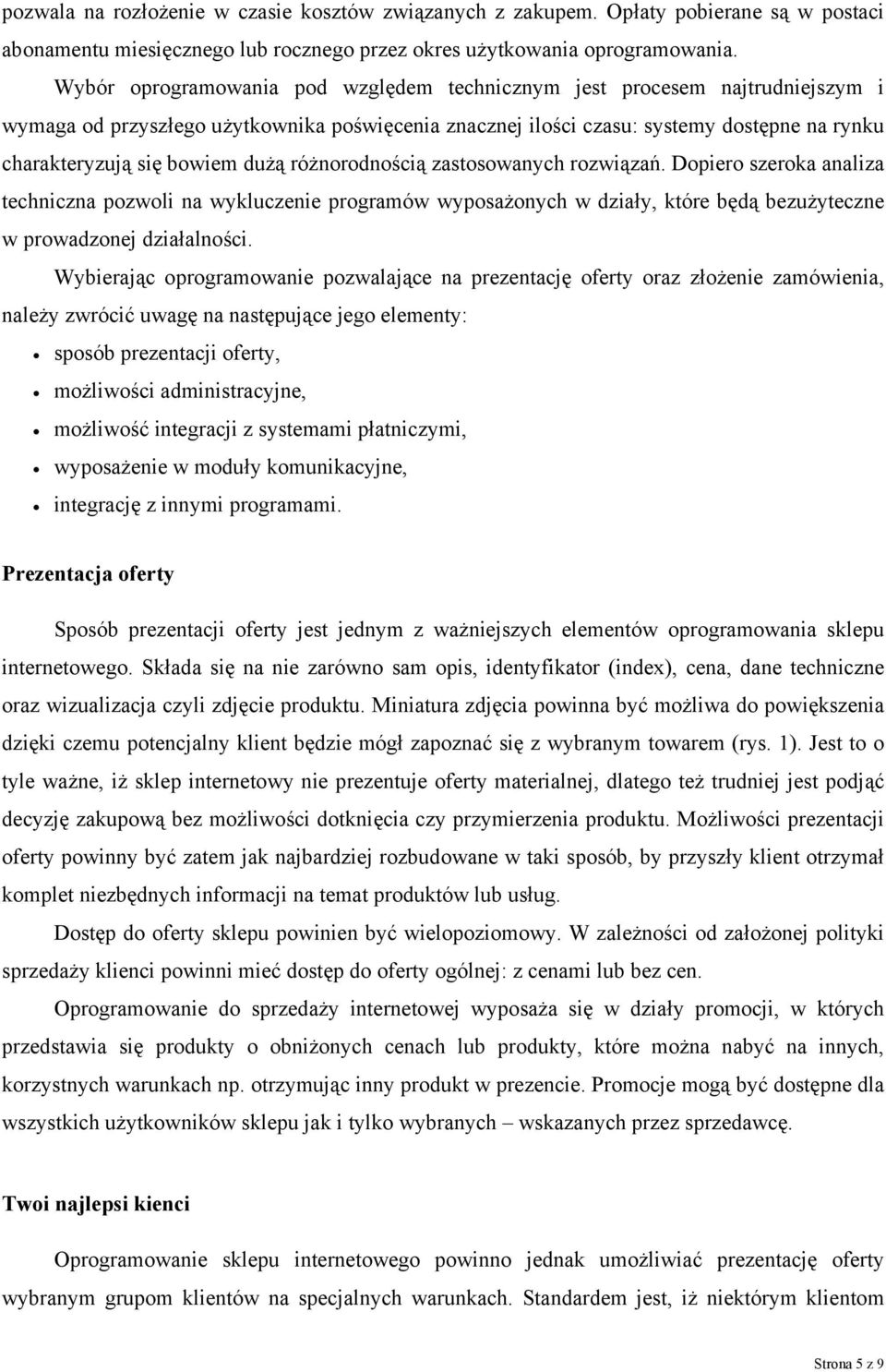 dużą różnorodnością zastosowanych rozwiązań. Dopiero szeroka analiza techniczna pozwoli na wykluczenie programów wyposażonych w działy, które będą bezużyteczne w prowadzonej działalności.